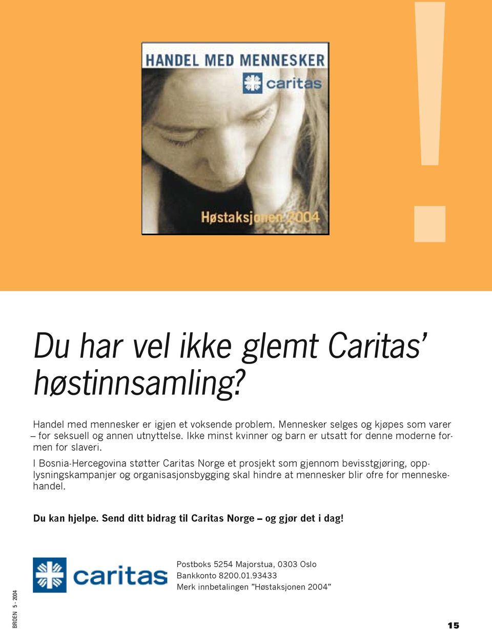 I Bosnia-Hercegovina støtter Caritas Norge et prosjekt som gjennom bevisstgjøring, opplysningskampanjer og organisasjonsbygging skal hindre at