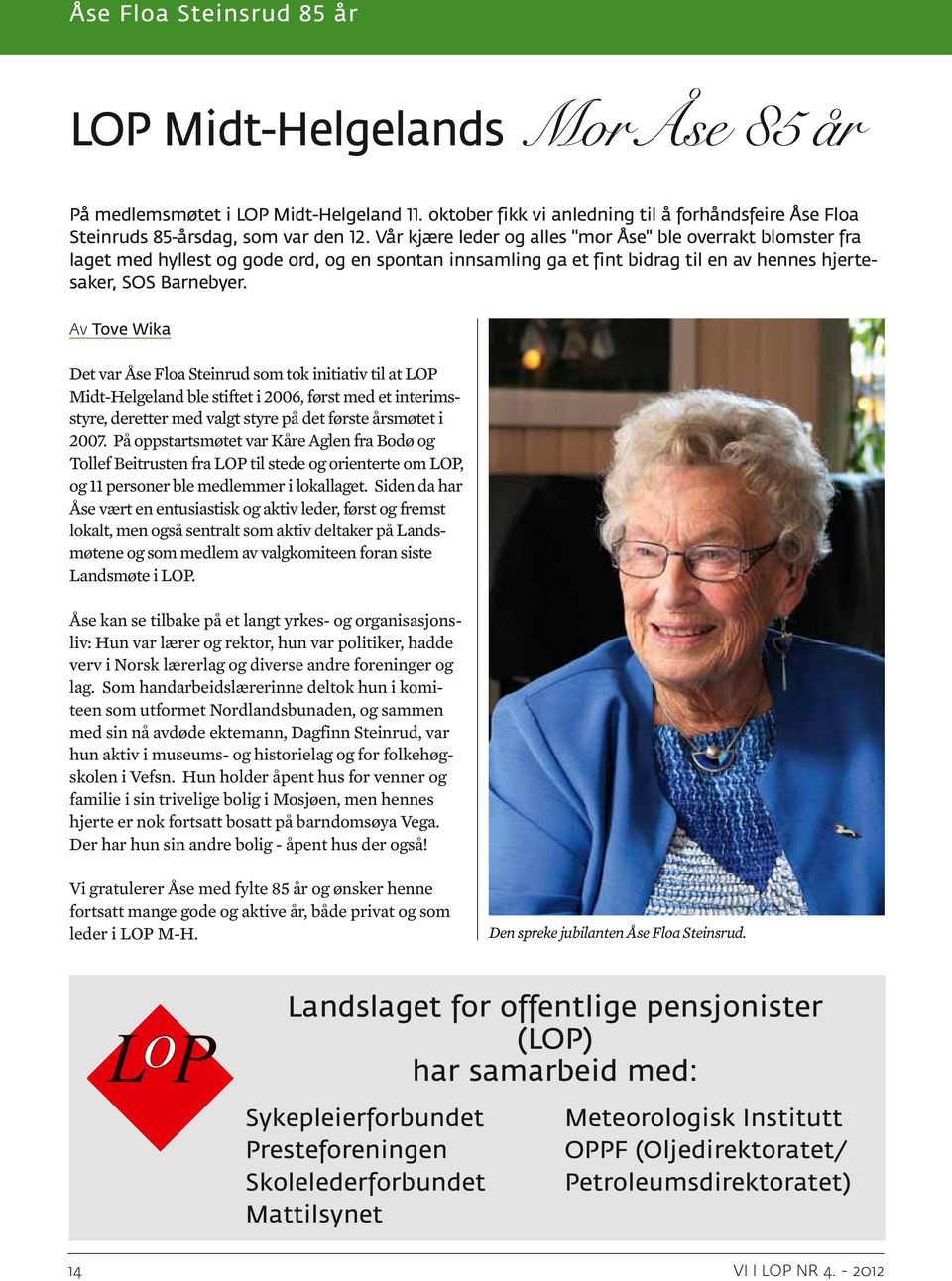 Vår kjære leder og alles "mor Åse" ble overrakt blomster fra laget med hyllest og gode ord, og en spontan innsamling ga et fint bidrag til en av hennes hjertesaker, SOS Barnebyer.