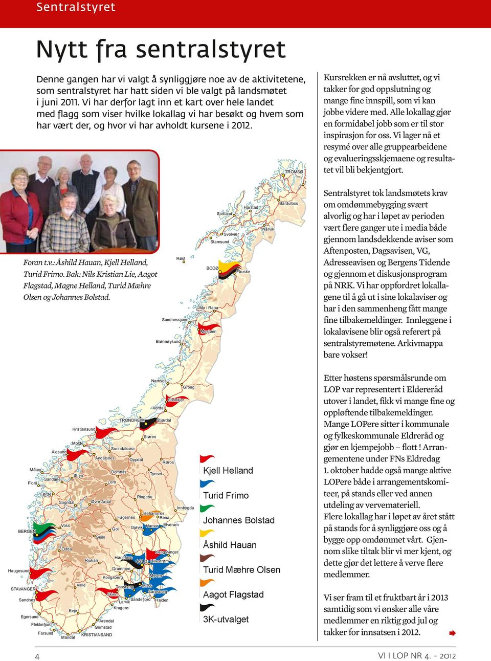 TROMSØ Kursrekken er nå avsluttet, og vi takker for god oppslutning og mange fine innspill, som vi kan Hammerfest Honningsvåg jobbe videre med.