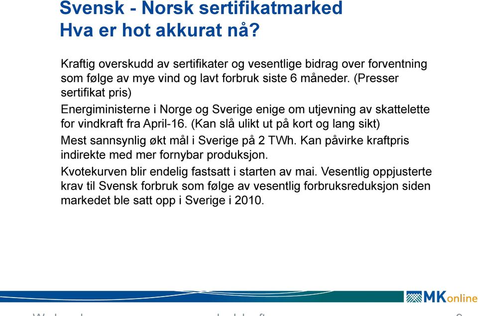 (Presser sertifikat pris) Energiministerne i Norge og Sverige enige om utjevning av skattelette for vindkraft fra April-16.