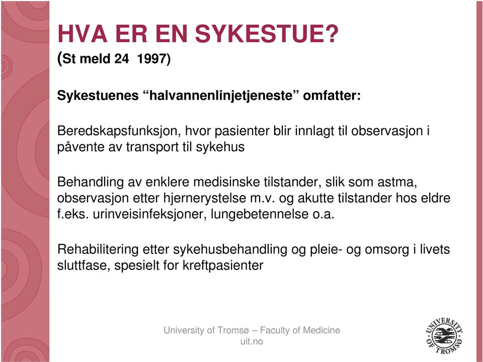 observasjon i påvente av transport til sykehus Behandling av enklere medisinske tilstander, slik som astma,