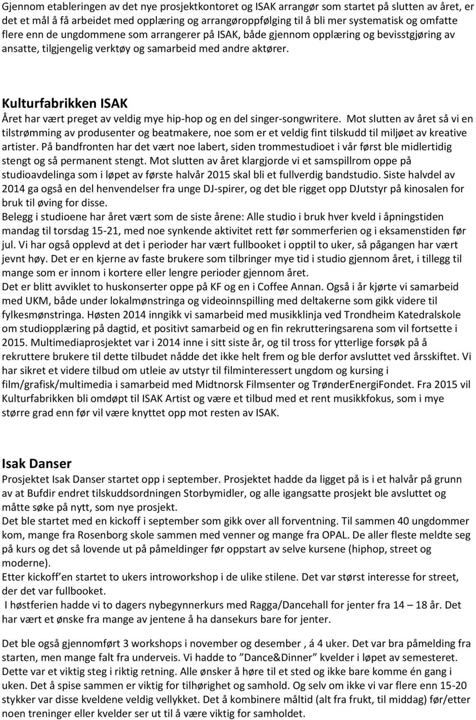 Kulturfabrikken ISAK Året har vært preget av veldig mye hip-hop og en del singer-songwritere.