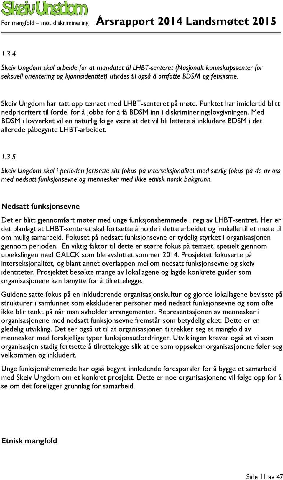 Med BDSM i lovverket vil en naturlig følge være at det vil bli lettere å inkludere BDSM i det allerede påbegynte LHBT-arbeidet. 1.3.