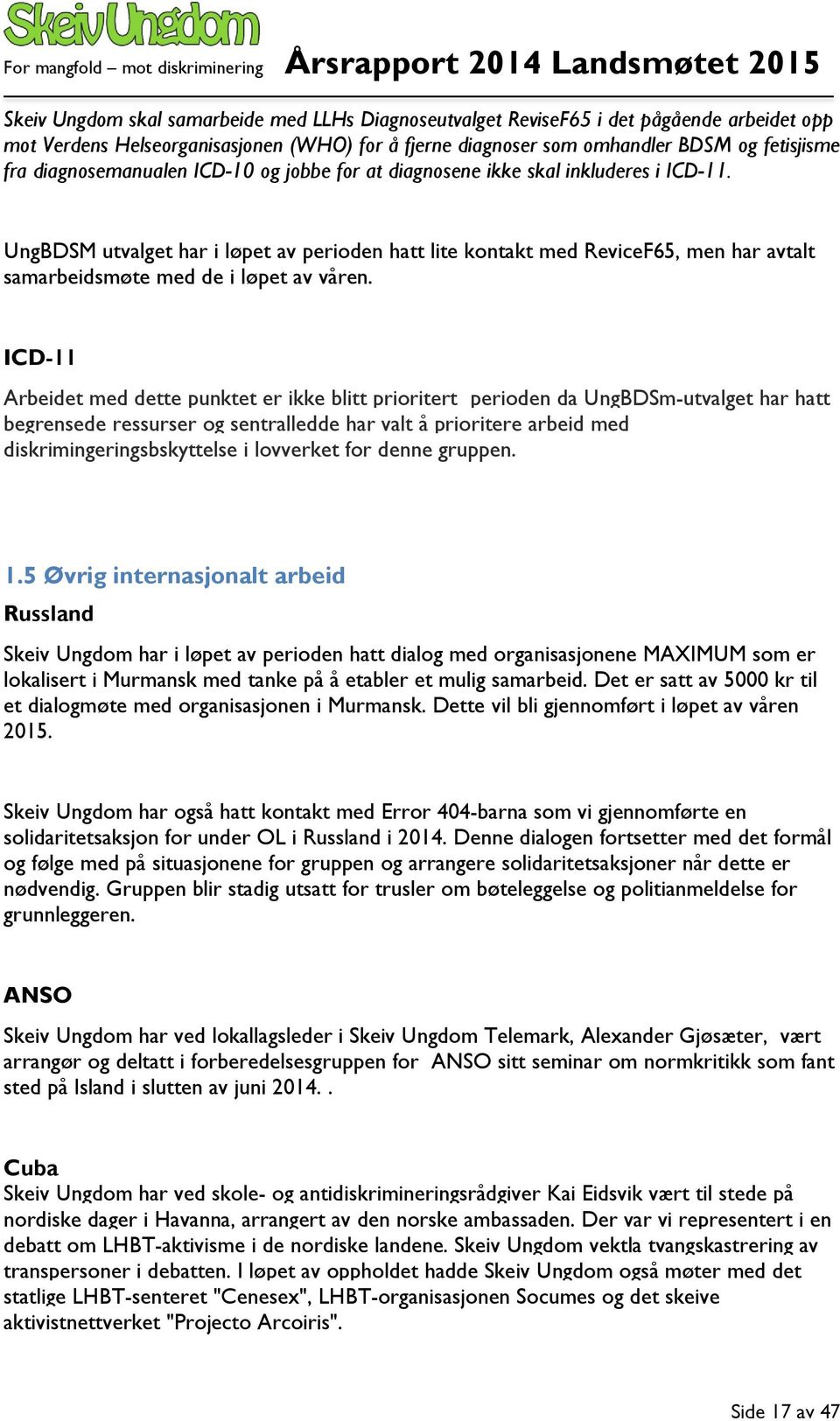 UngBDSM utvalget har i løpet av perioden hatt lite kontakt med ReviceF65, men har avtalt samarbeidsmøte med de i løpet av våren.