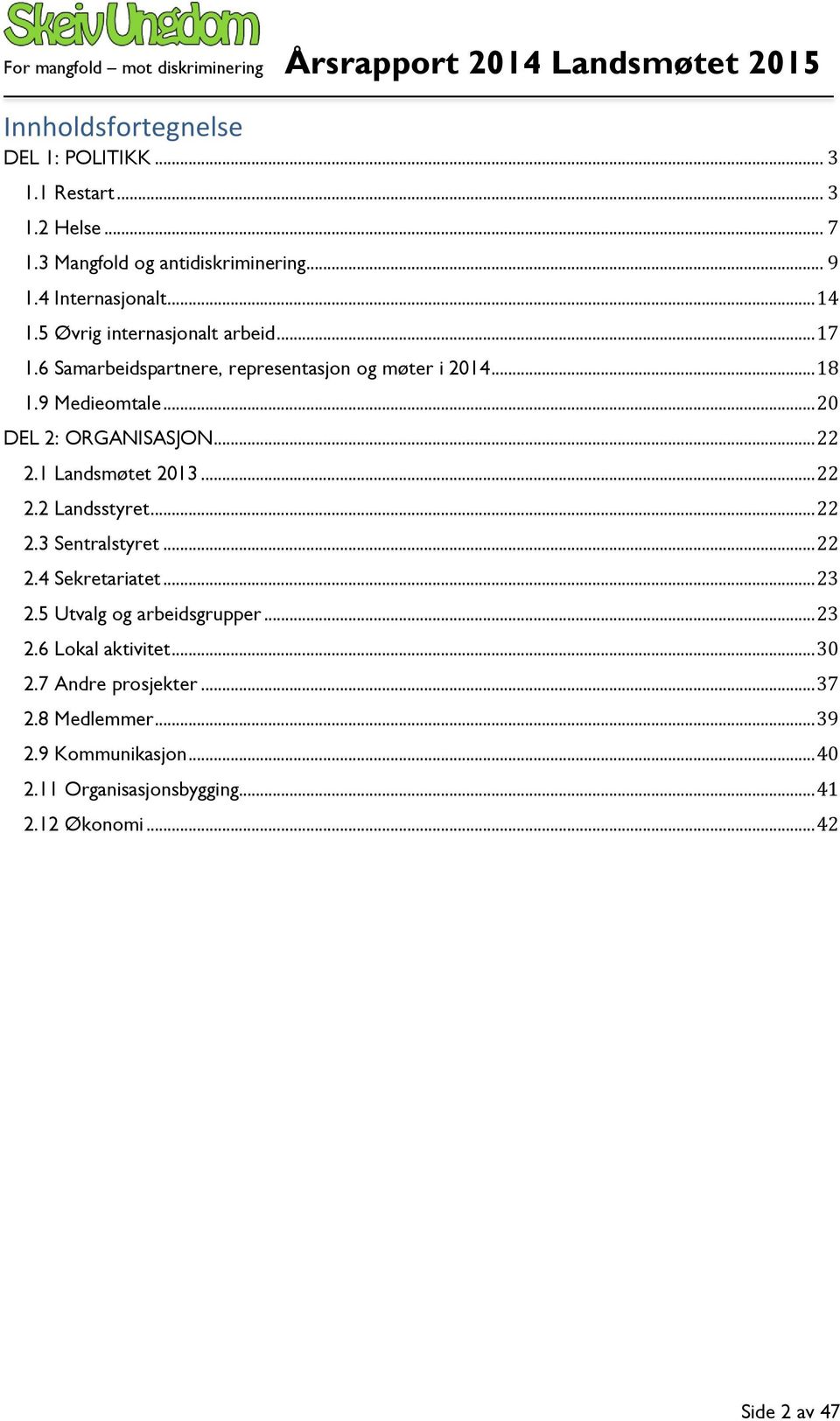 .. 22 2.1 Landsmøtet 2013... 22 2.2 Landsstyret... 22 2.3 Sentralstyret... 22 2.4 Sekretariatet... 23 2.5 Utvalg og arbeidsgrupper... 23 2.6 Lokal aktivitet.