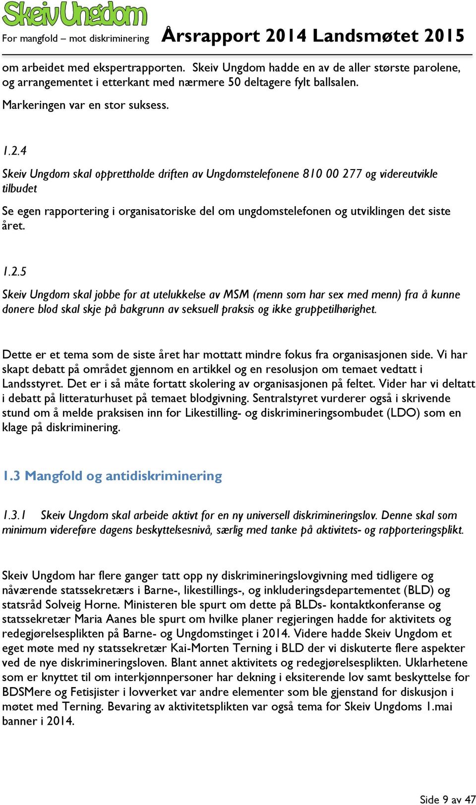 7 og videreutvikle tilbudet Se egen rapportering i organisatoriske del om ungdomstelefonen og utviklingen det siste året. 1.2.