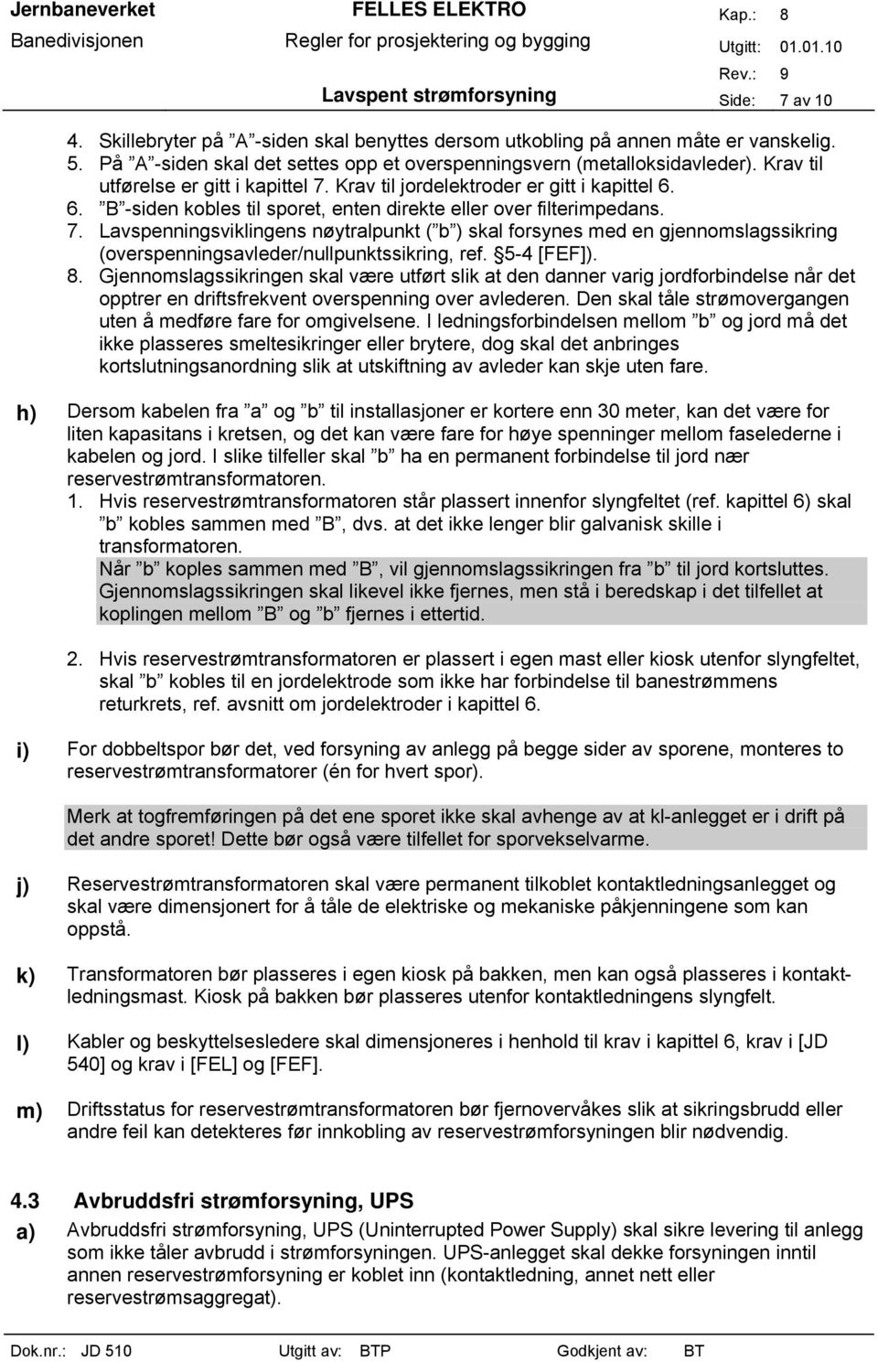 6. B -siden kobles til sporet, enten direkte eller over filterimpedans. 7.