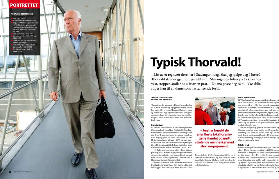 n I 1990 var han FNs høykommissær for flyktninger. n Han var Norges ambassadør til Danmark fra 1996 til 1999. n President i Norges Røde Kors 1999 til 2008. Typisk Thorvald!