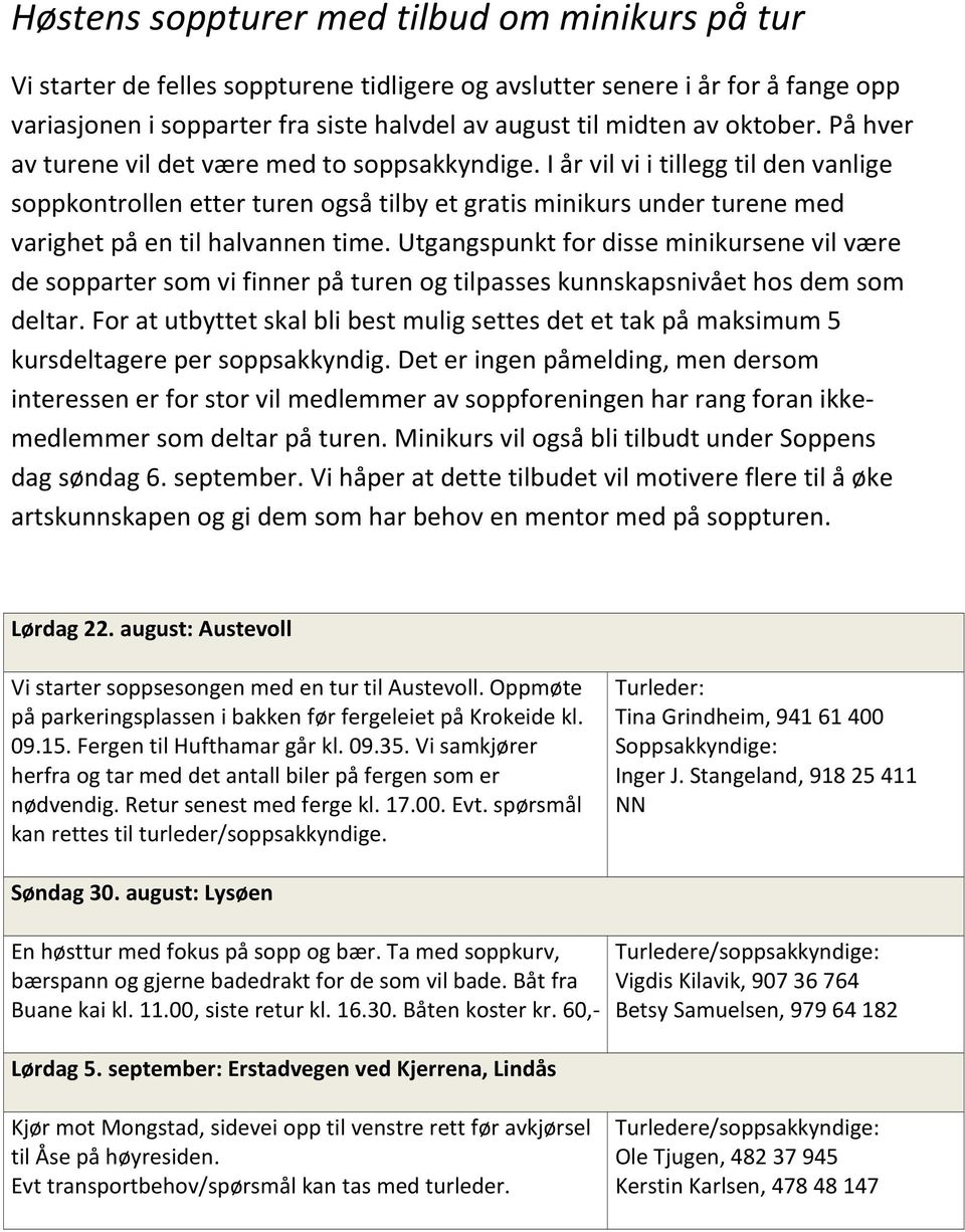 I år vil vi i tillegg til den vanlige soppkontrollen etter turen også tilby et gratis minikurs under turene med varighet på en til halvannen time.