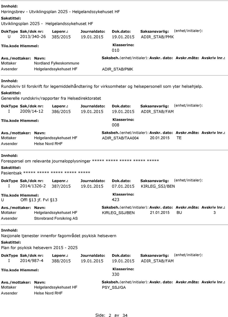 Generelle rundskriv/rapporter fra Helsedirektoratet 2009/14-12 386/2015 ADR_STAB/FAM 008 Avs./mottaker: Navn: Saksbeh. Avskr. dato: Avskr.måte: Avskriv lnr.