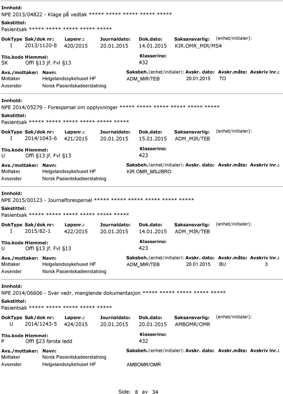 : ADM_MR/TEB TO Norsk asientskadeerstatning nnhold: NE 2014/05279 - Forespørsel om opplysninger ***** ***** ***** ***** ***** ***** asientsak ***** ***** ***** ***** ***** ***** 2014/1043-6 421/2015