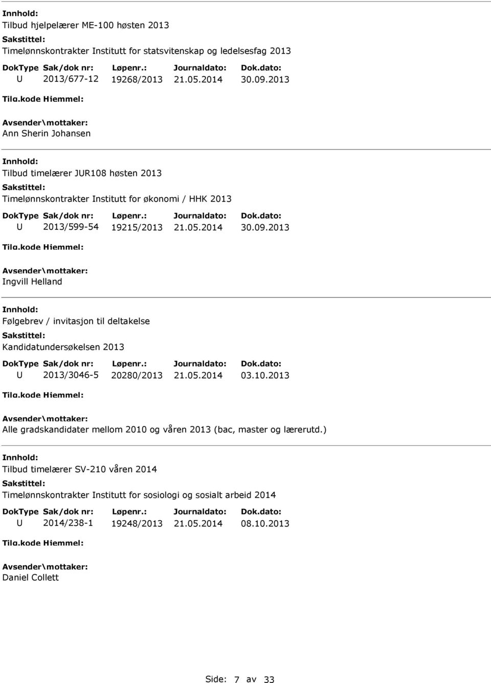 2013 ngvill Helland Følgebrev / invitasjon til deltakelse Kandidatundersøkelsen 2013 2013/3046-5 20280/2013 03.10.