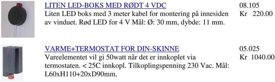 00 VARME+TERMOSTAT FOR DIN-SKINNE Vareelementet vil gi 50watt når det er innkoplet via