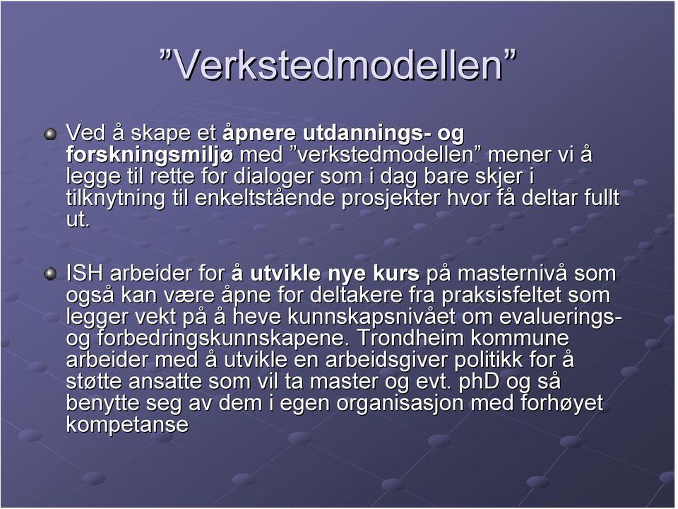 ISH arbeider for å utvikle nye kurs på masternivå som også kan være v åpne for deltakere fra praksisfeltet som legger vekt påp å heve kunnskapsnivået om