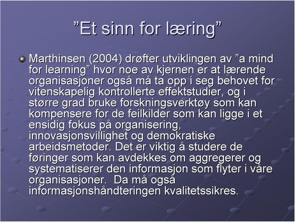 kan ligge i et ensidig fokus påp organisering, innovasjonsvillighet og demokratiske arbeidsmetoder.