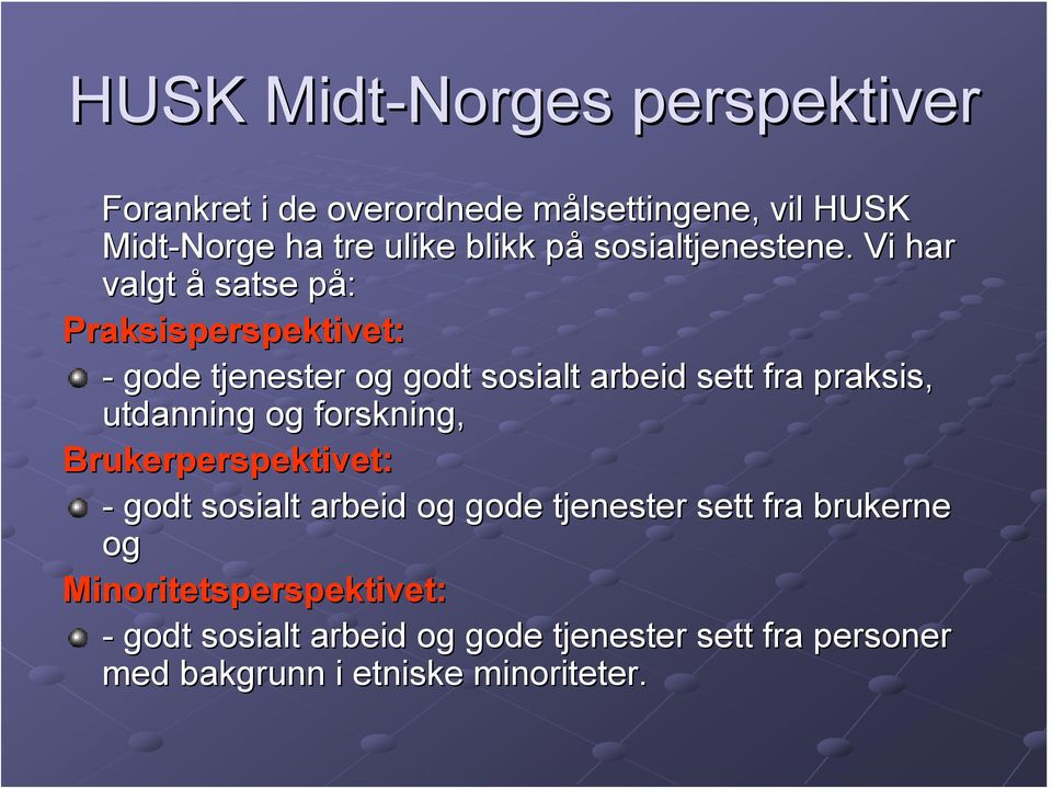 Vi har valgt å satse på: p Praksisperspektivet: - gode tjenester og godt sosialt arbeid sett fra praksis, utdanning