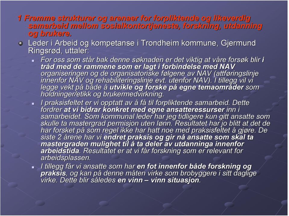 forbindelse med NAV organiseringen og de organisatoriske følgene f av NAV (attføringslinje innenfor NAV og rehabiliteringslinje evt. utenfor NAV).