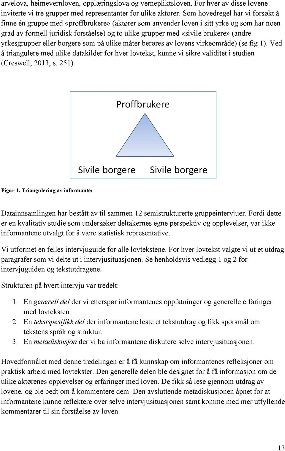 brukere» (andre yrkesgrupper eller borgere som på ulike måter berøres av lovens virkeområde) (se fig 1).