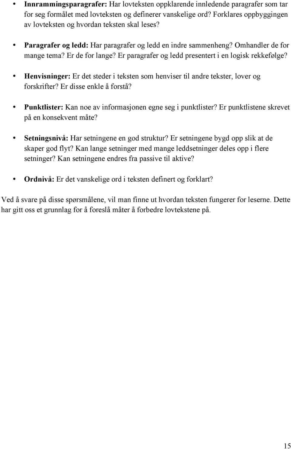 Er paragrafer og ledd presentert i en logisk rekkefølge? Henvisninger: Er det steder i teksten som henviser til andre tekster, lover og forskrifter? Er disse enkle å forstå?