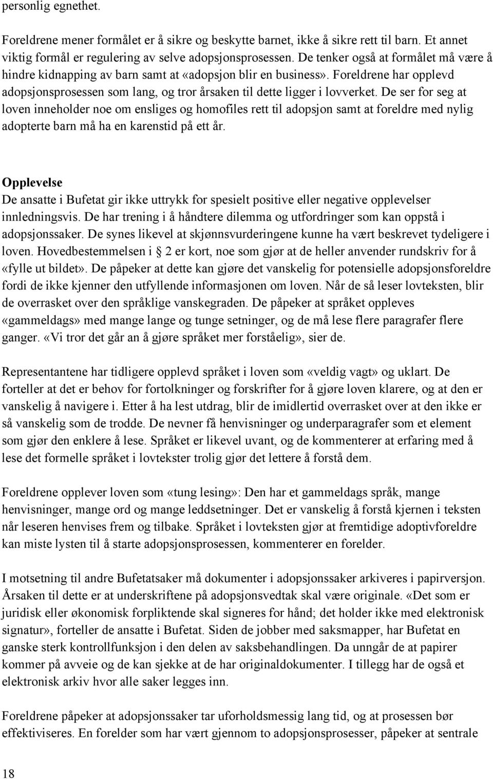 De ser for seg at loven inneholder noe om ensliges og homofiles rett til adopsjon samt at foreldre med nylig adopterte barn må ha en karenstid på ett år.