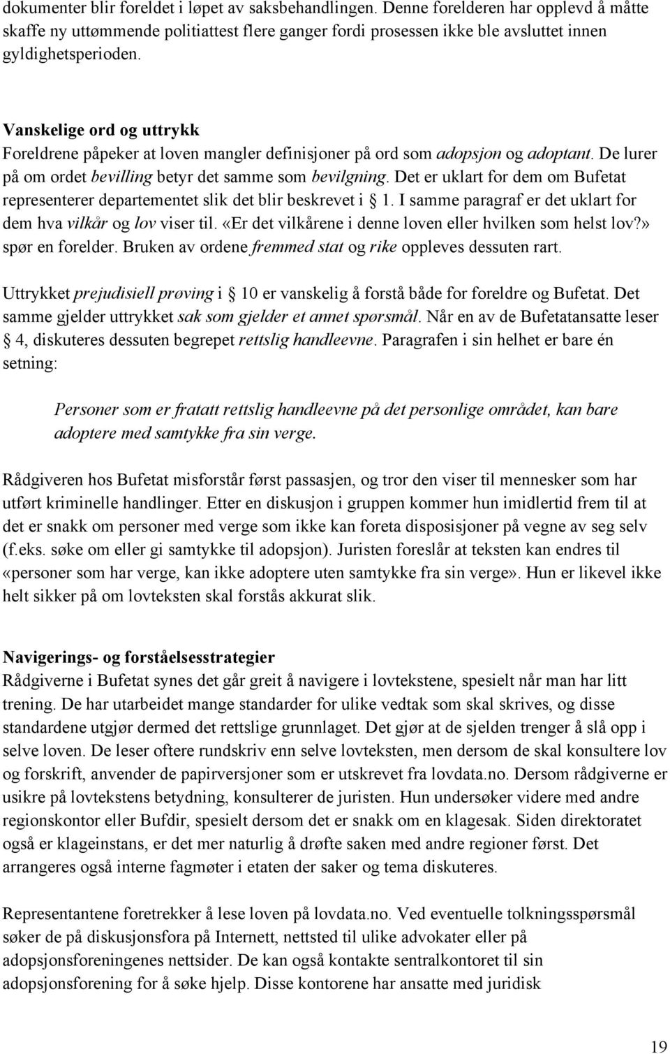 Det er uklart for dem om Bufetat representerer departementet slik det blir beskrevet i 1. I samme paragraf er det uklart for dem hva vilkår og lov viser til.