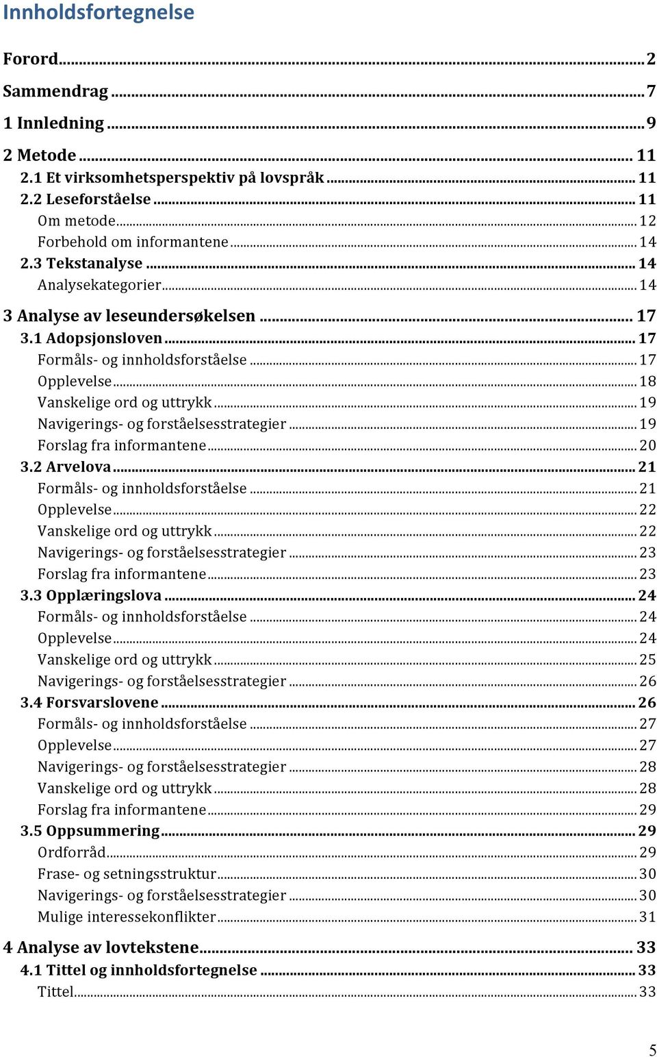 .. 19 Navigerings- og forståelsesstrategier... 19 Forslag fra informantene... 20 3.2 Arvelova... 21 Formåls- og innholdsforståelse... 21 Opplevelse... 22 Vanskelige ord og uttrykk.