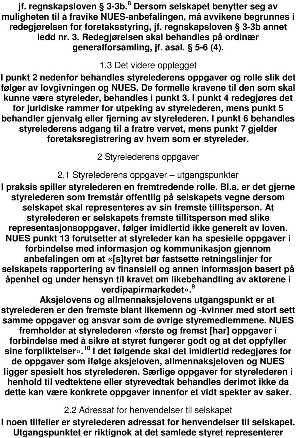 3 Det videre opplegget I punkt 2 nedenfor behandles styrelederens oppgaver og rolle slik det følger av lovgivningen og NUES.