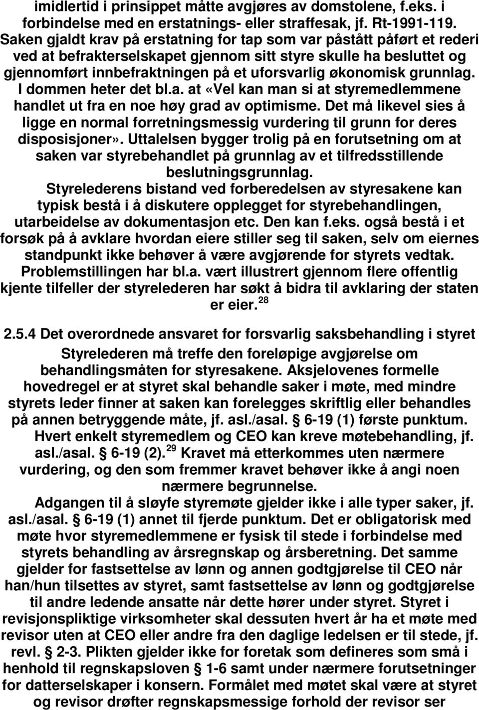 grunnlag. I dommen heter det bl.a. at «Vel kan man si at styremedlemmene handlet ut fra en noe høy grad av optimisme.