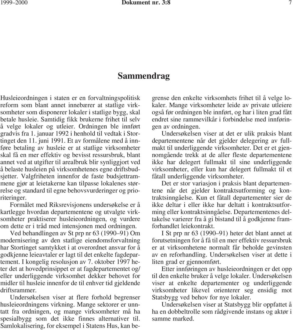 Samtidig fikk brukerne frihet til selv å velge lokaler og utleier. Ordningen ble innført gradvis fra 1. januar 1992 i henhold til vedtak i Stortinget den 11. juni 1991.