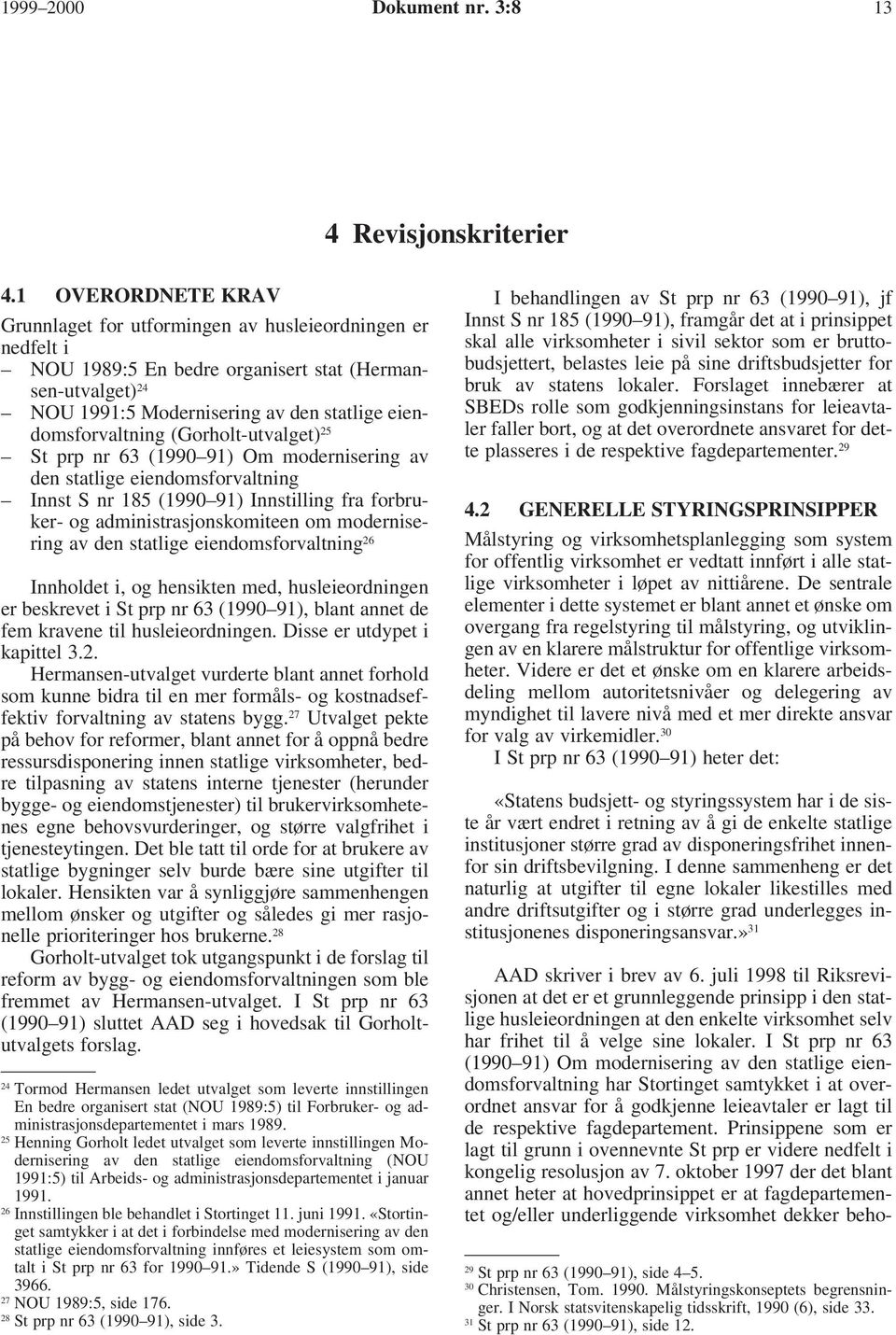 (Gorholt-utvalget) 25 St prp nr 63 (1990 91) Om modernisering av den statlige eiendomsforvaltning Innst S nr 185 (1990 91) Innstilling fra forbruker- og administrasjonskomiteen om modernisering av