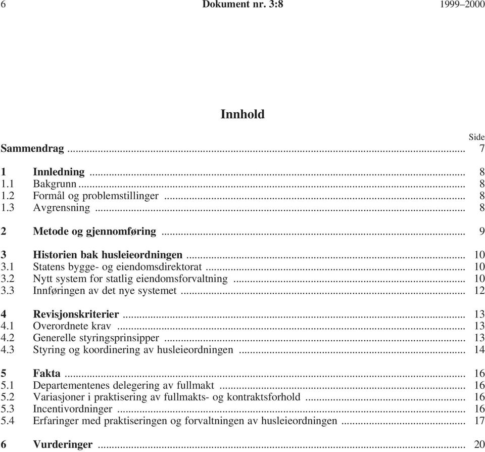 .. 12 4 Revisjonskriterier... 13 4.1 Overordnete krav... 13 4.2 Generelle styringsprinsipper... 13 4.3 Styring og koordinering av husleieordningen... 14 5 Fakta... 16 5.