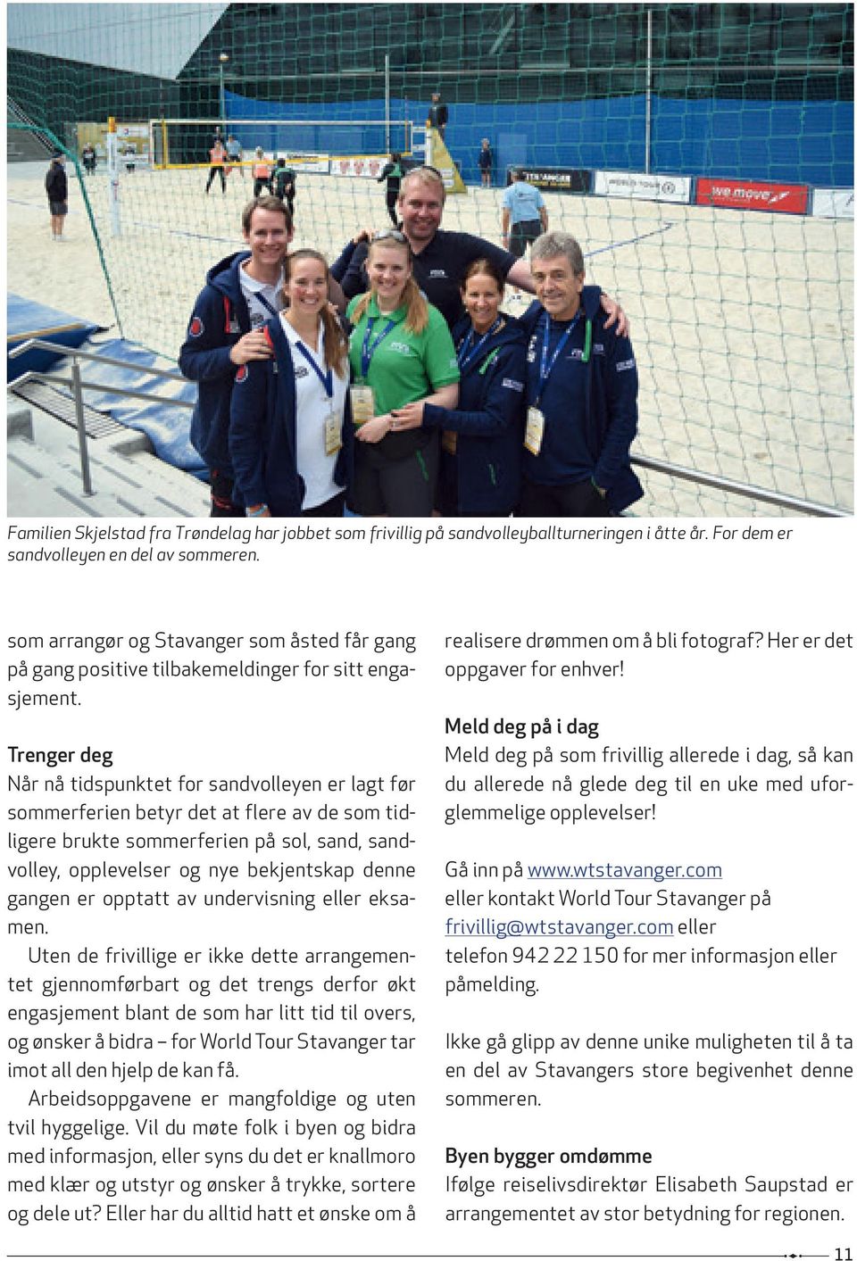 Trenger deg Når nå tidspunktet for sandvolleyen er lagt før sommerferien betyr det at flere av de som tidligere brukte sommerferien på sol, sand, sandvolley, opplevelser og nye bekjentskap denne