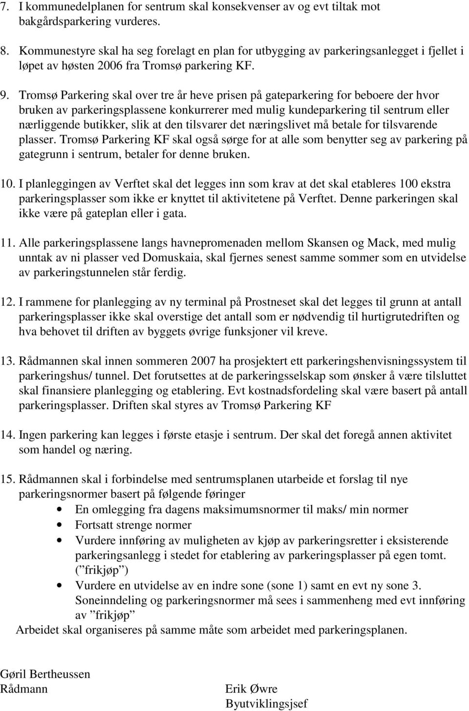 Tromsø Parkering skal over tre år heve prisen på gateparkering for beboere der hvor bruken av parkeringsplassene konkurrerer med mulig kundeparkering til sentrum eller nærliggende butikker, slik at