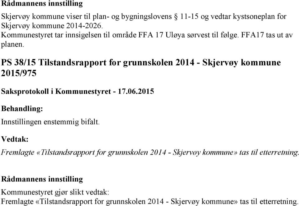 PS 38/15 Tilstandsrapport for grunnskolen 2014 - Skjervøy kommune 2015/975 Innstillingen enstemmig bifalt.