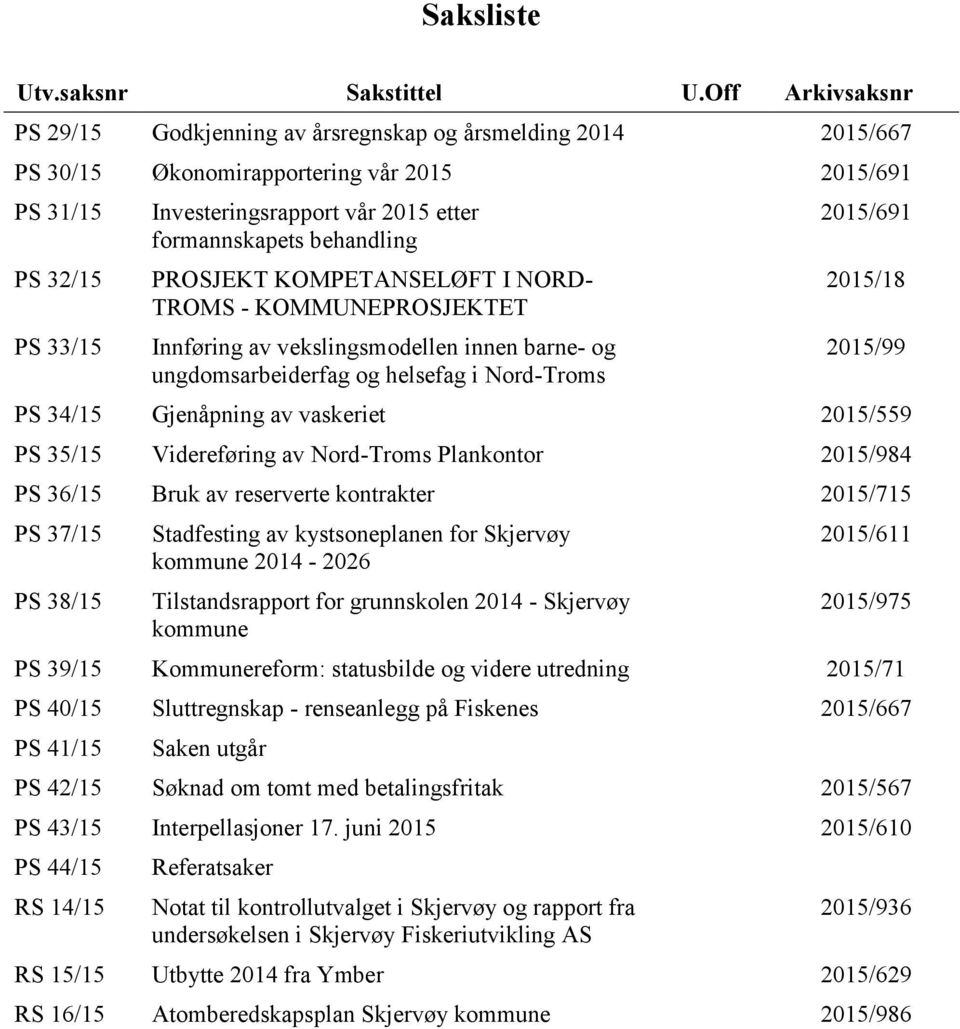 formannskapets behandling PROSJEKT KOMPETANSELØFT I NORD- TROMS - KOMMUNEPROSJEKTET Innføring av vekslingsmodellen innen barne- og ungdomsarbeiderfag og helsefag i Nord-Troms 2015/691 2015/18 2015/99