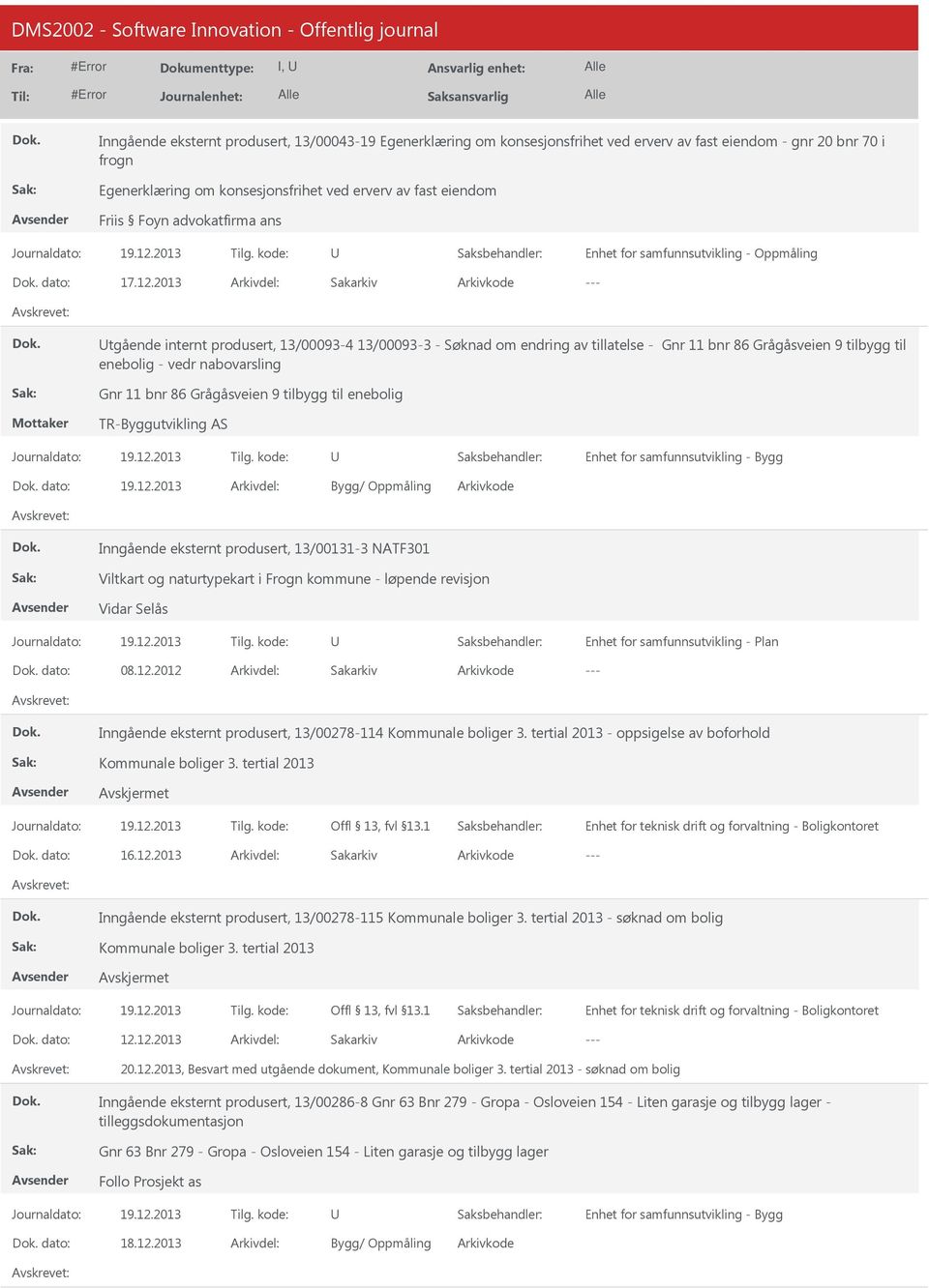 2013 Sakarkiv tgående internt produsert, 13/00093-4 13/00093-3 - Søknad om endring av tillatelse - Gnr 11 bnr 86 Grågåsveien 9 tilbygg til enebolig - vedr nabovarsling Gnr 11 bnr 86 Grågåsveien 9