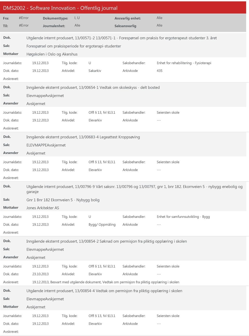 skoleskyss - delt bosted Elevmappe dato: Elevarkiv Inngående eksternt produsert, 13/00683-4 Legeattest Kroppsøving ELEVMAPPE dato: Elevarkiv tgående internt produsert, 13/00796-9 Vårt saksnr.