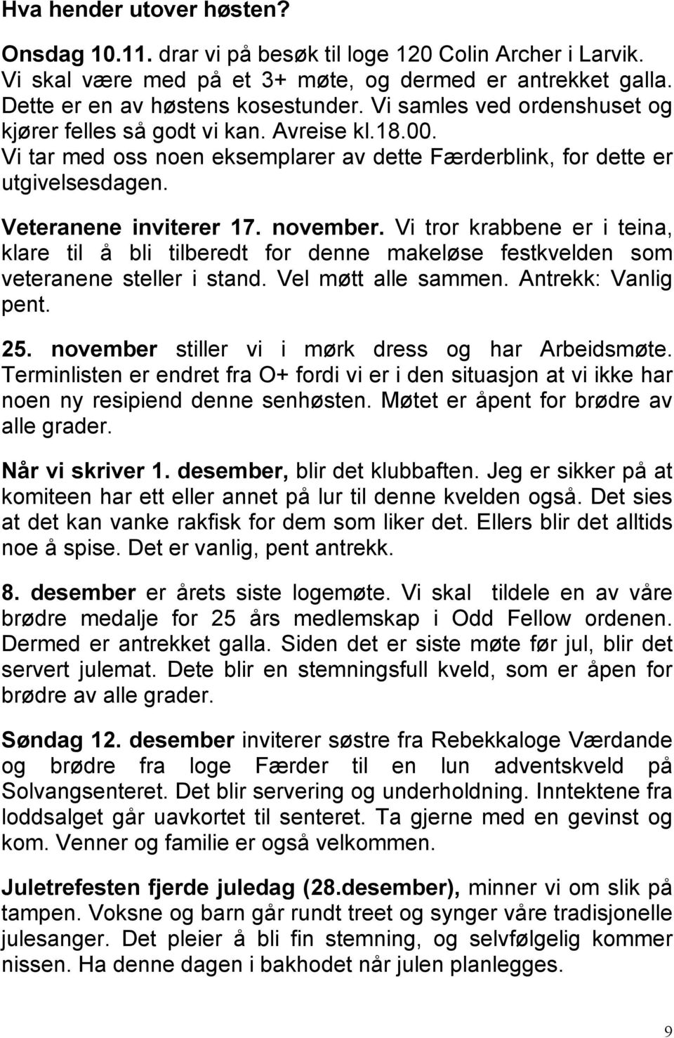 Vi tror krabbene er i teina, klare til å bli tilberedt for denne makeløse festkvelden som veteranene steller i stand. Vel møtt alle sammen. Antrekk: Vanlig pent. 25.