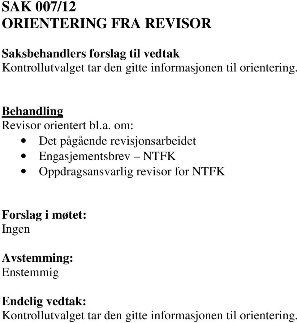 jonen til orientering. Revisor orientert bl.a.