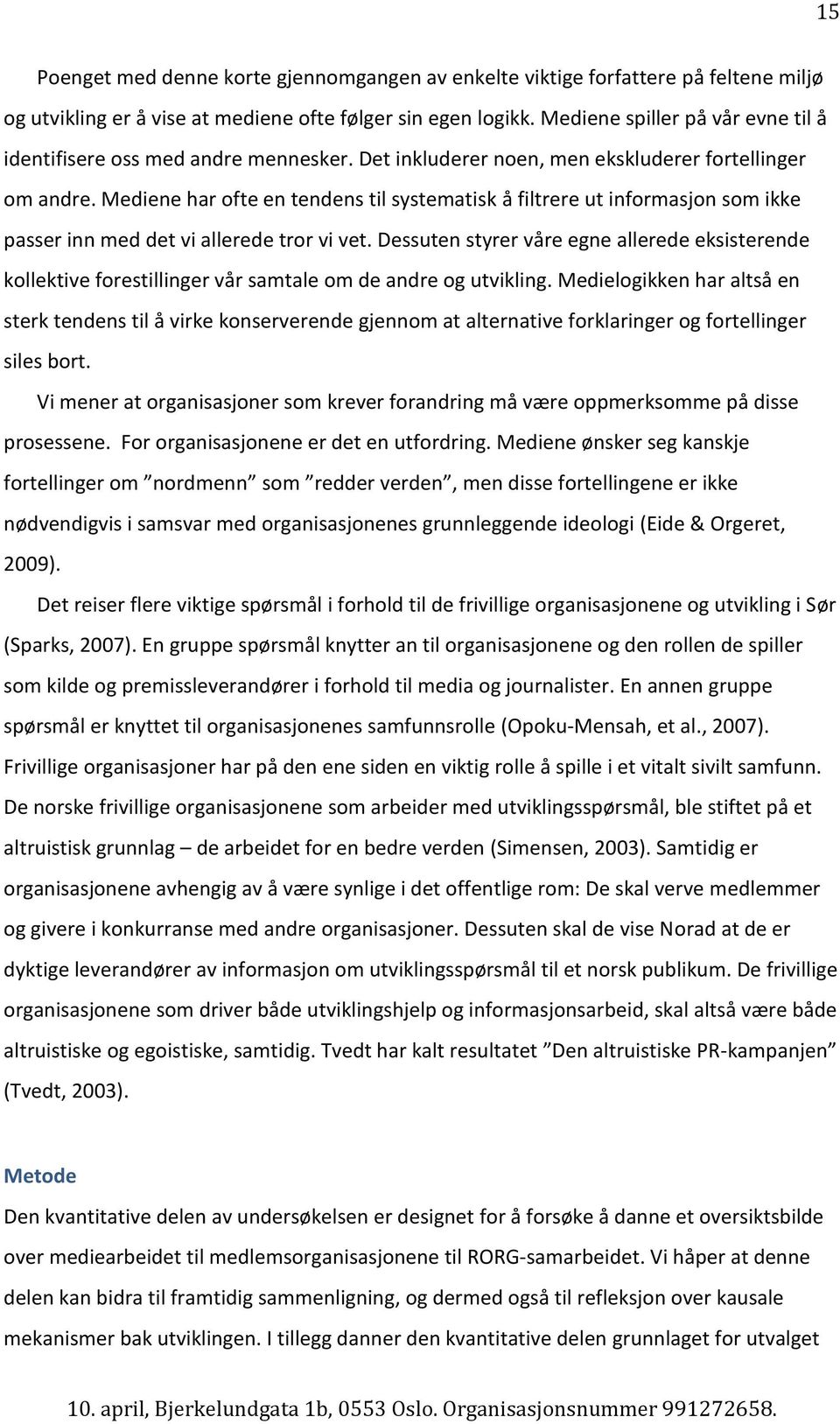 Mediene har ofte en tendens til systematisk å filtrere ut informasjon som ikke passer inn med det vi allerede tror vi vet.