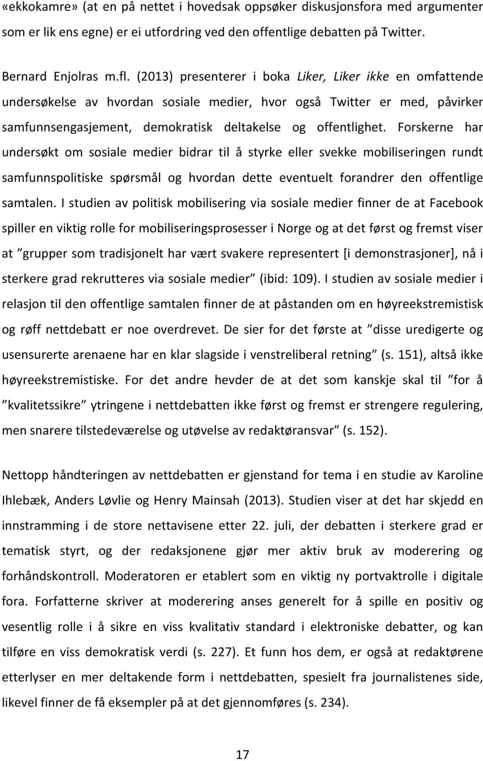 Forskerne har undersøkt om sosiale medier bidrar til å styrke eller svekke mobiliseringen rundt samfunnspolitiske spørsmål og hvordan dette eventuelt forandrer den offentlige samtalen.