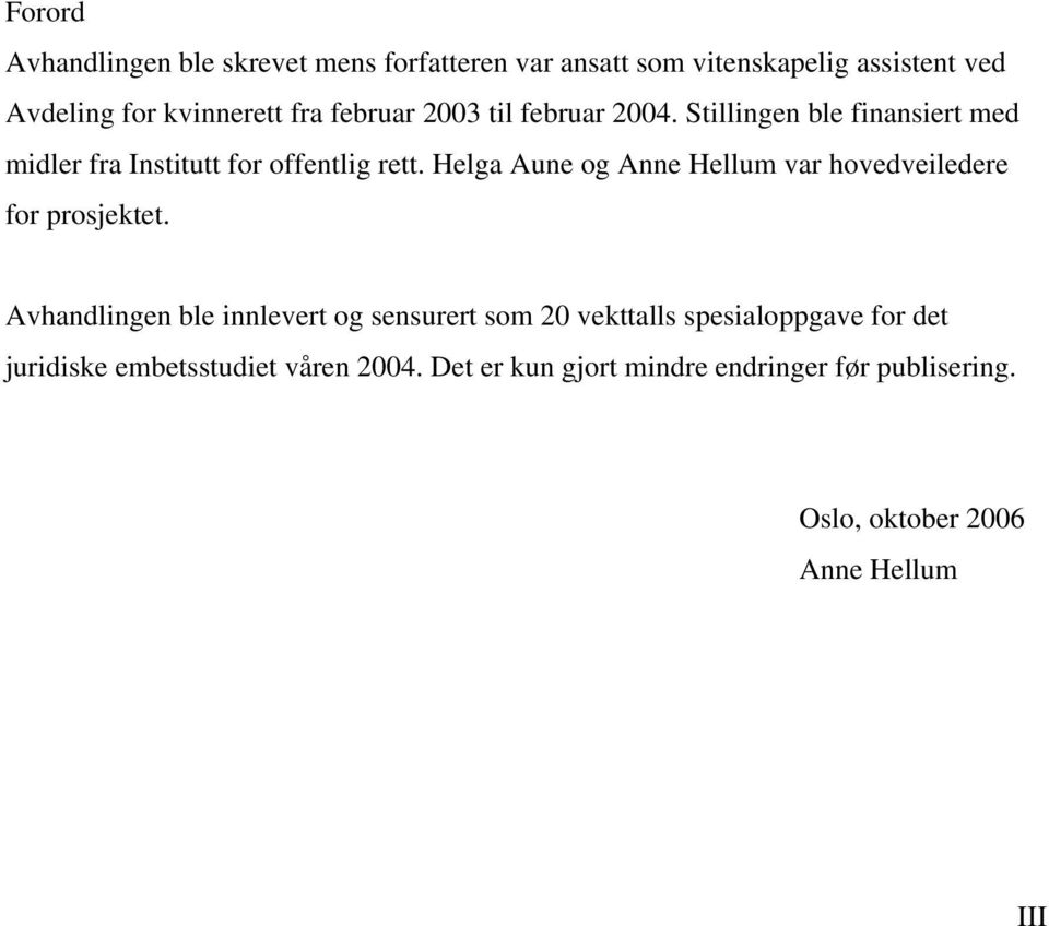 Helga Aune og Anne Hellum var hovedveiledere for prosjektet.