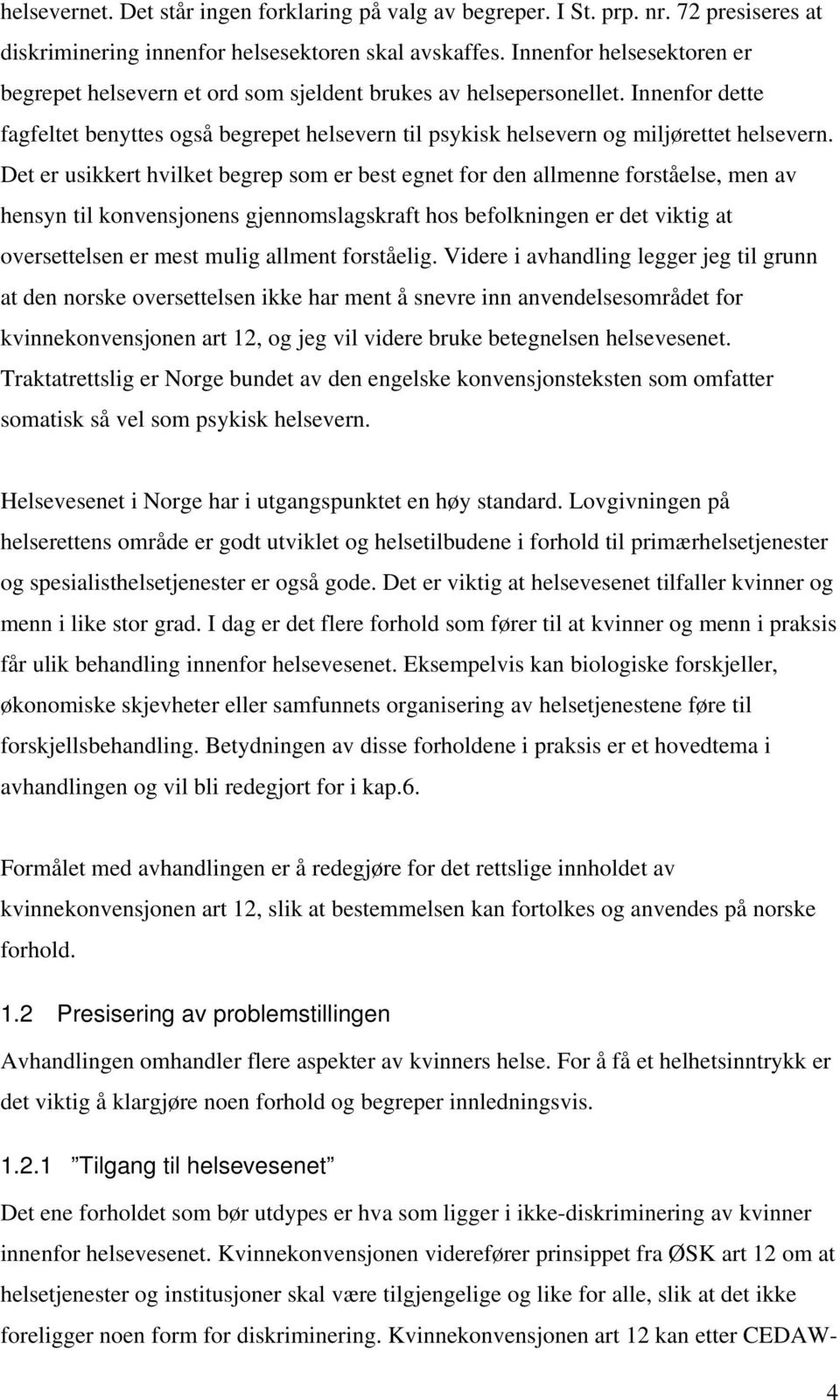 Det er usikkert hvilket begrep som er best egnet for den allmenne forståelse, men av hensyn til konvensjonens gjennomslagskraft hos befolkningen er det viktig at oversettelsen er mest mulig allment