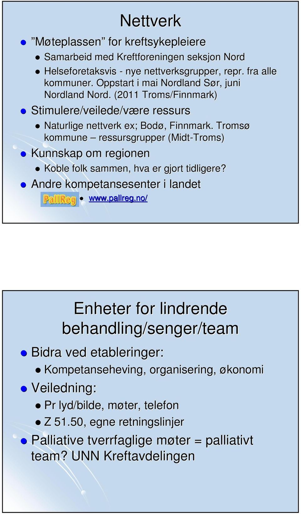 Tromsø kommune ressursgrupper (Midt-Troms) Kunnskap om regionen Koble folk sammen, hva er gjort tidligere? Andre kompetansesenter i landet www.pallreg.