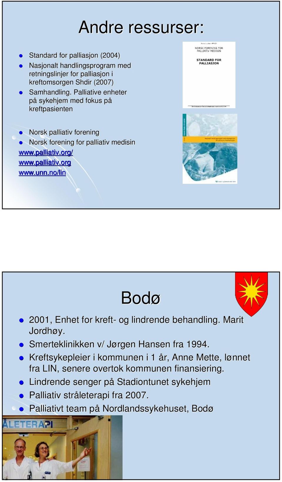 unn.no/lin Bodø 2001, Enhet for kreft- og lindrende behandling. Marit Jordhøy. Smerteklinikken v/ Jørgen J Hansen fra 1994.