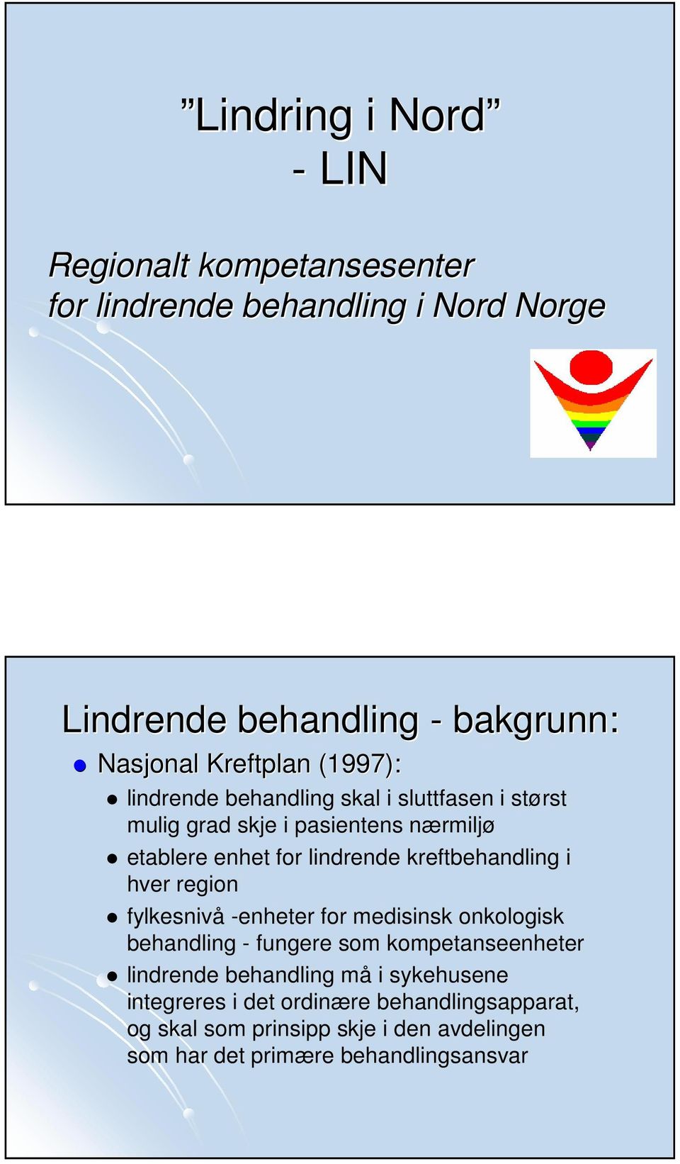 kreftbehandling i hver region fylkesnivå -enheter for medisinsk onkologisk behandling - fungere som kompetanseenheter lindrende