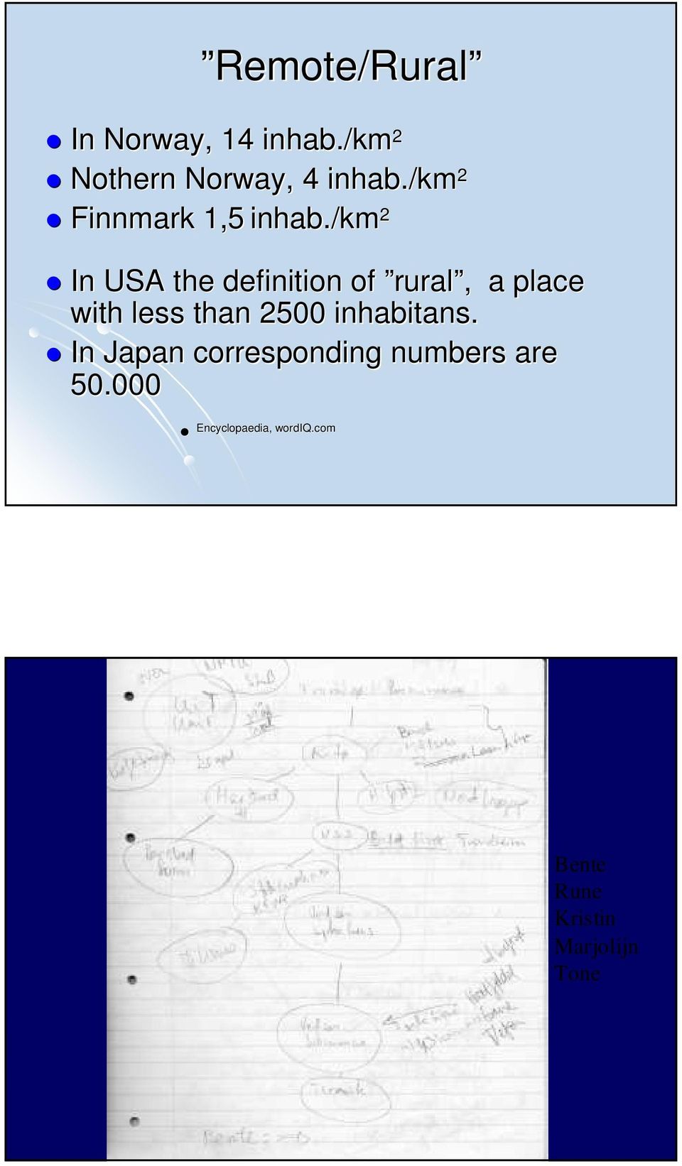 /km 2 In USA the definition of rural,, a place with less than 2500