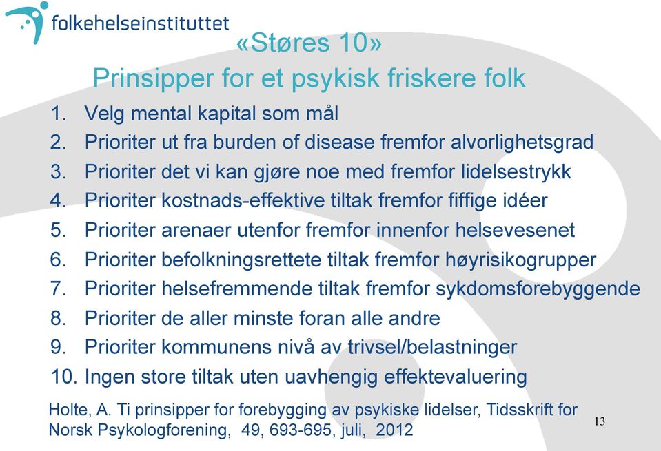 Prioriter befolkningsrettete tiltak fremfor høyrisikogrupper 7. Prioriter helsefremmende tiltak fremfor sykdomsforebyggende 8. Prioriter de aller minste foran alle andre 9.