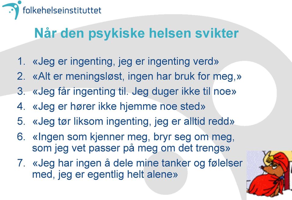 «Jeg er hører ikke hjemme noe sted» 5. «Jeg tør liksom ingenting, jeg er alltid redd» 6.