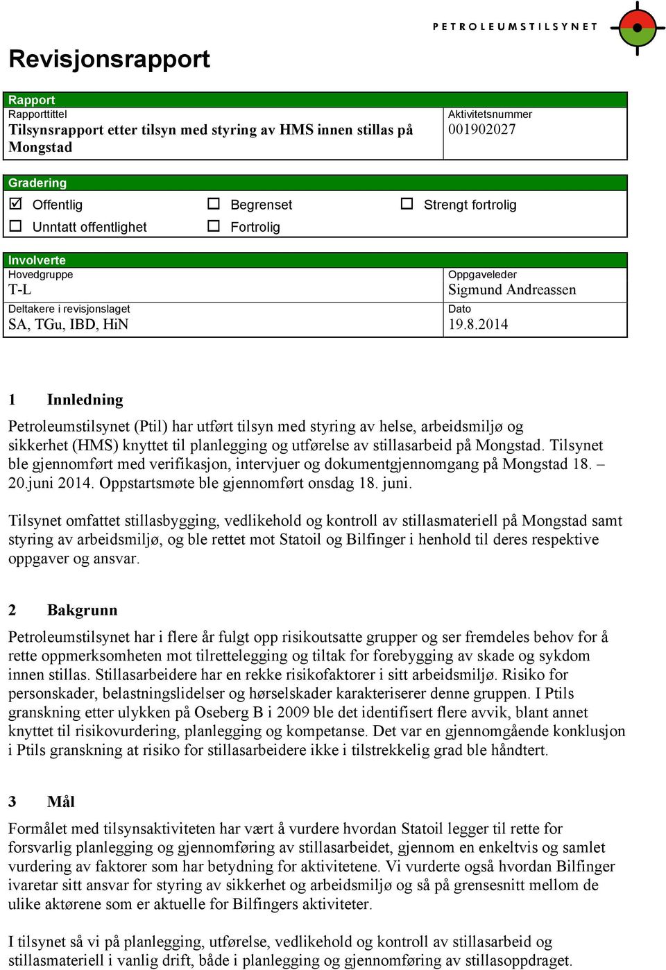 2014 Sigmund Andreassen Dato 1 Innledning Petroleumstilsynet (Ptil) har utført tilsyn med styring av helse, arbeidsmiljø og sikkerhet (HMS) knyttet til planlegging og utførelse av stillasarbeid på